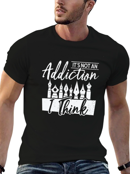 Its Not An Addiction I Think T-Shirt