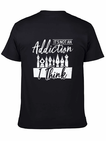Its Not An Addiction I Think T-Shirt
