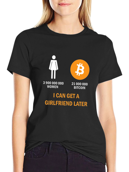 Bitcoin Humor T-Shirt: Girlfriend Later Crypto Tee