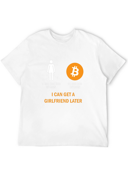 Bitcoin Humor T-Shirt: Girlfriend Later Crypto Tee