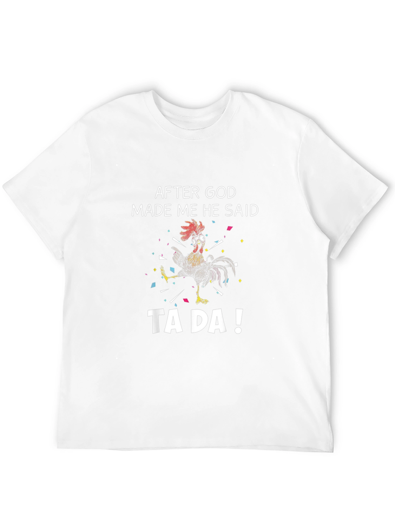 Funny Rooster T-Shirt - After God Made Me