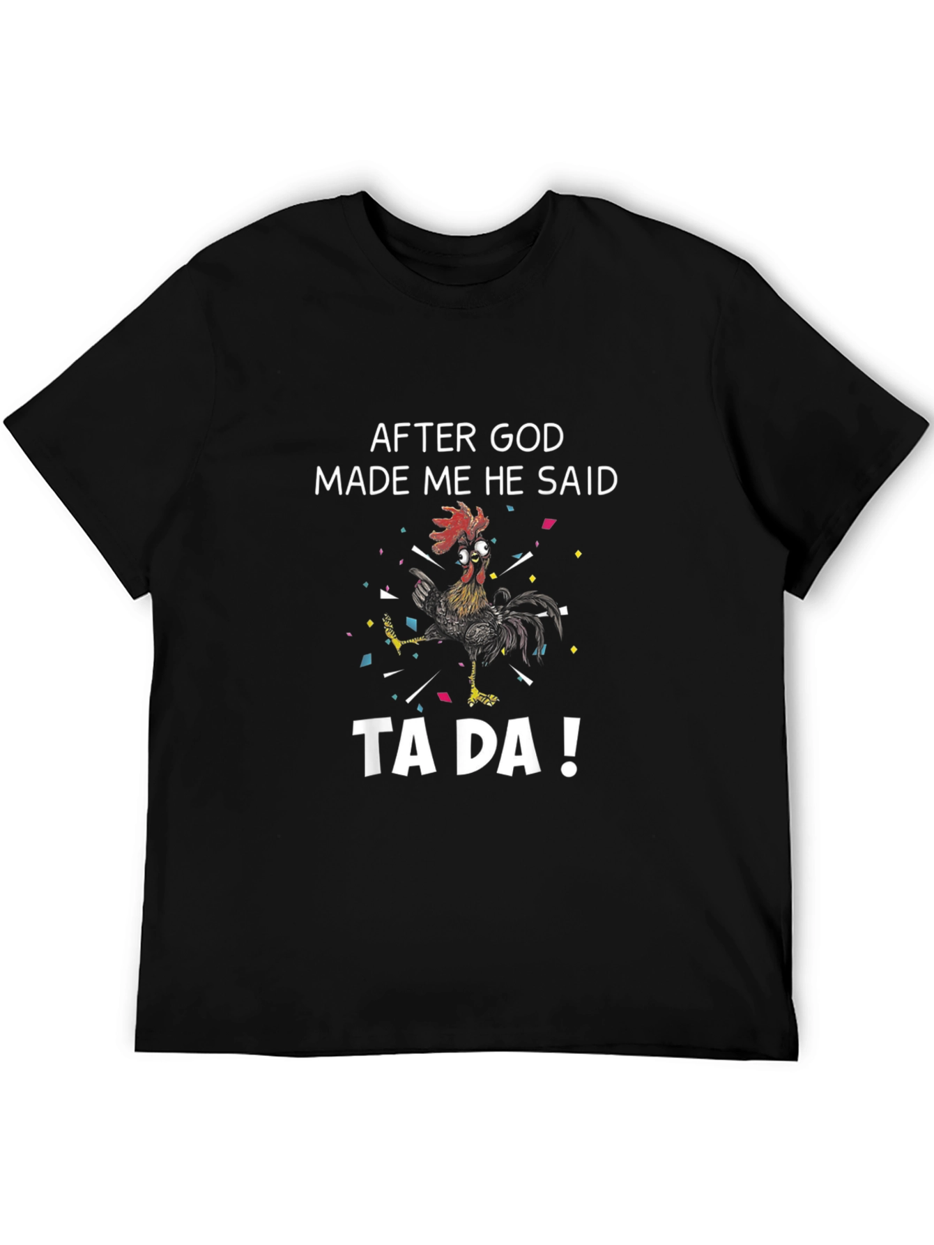 Funny Rooster T-Shirt - After God Made Me