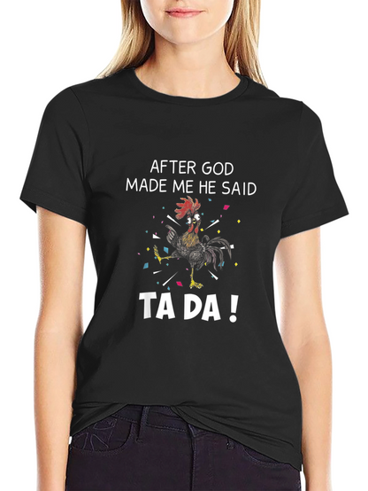 Funny Rooster T-Shirt - After God Made Me