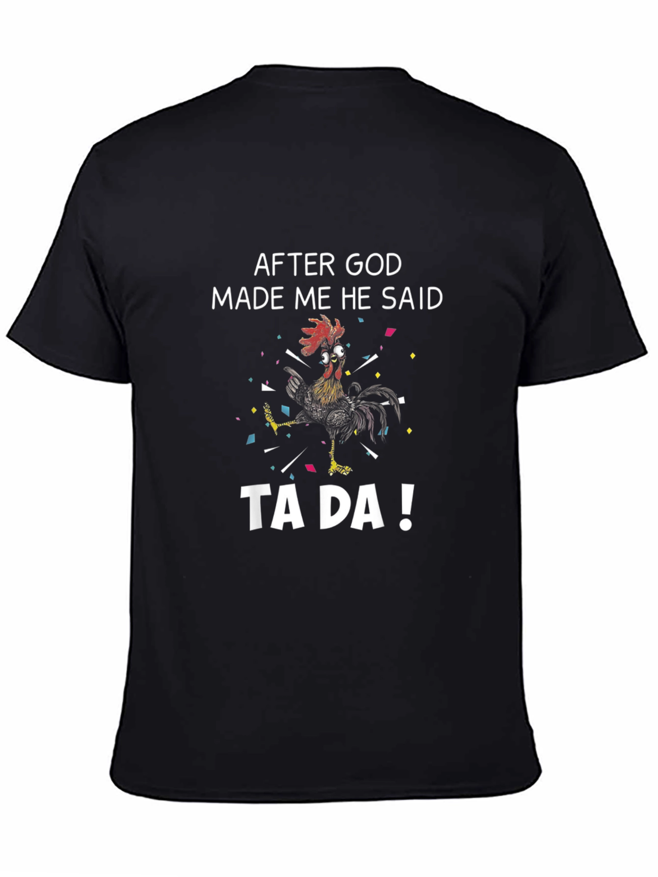 Funny Rooster T-Shirt - After God Made Me