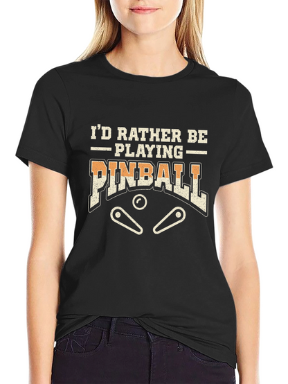 Id Rather Be Playing Pinball T-Shirt