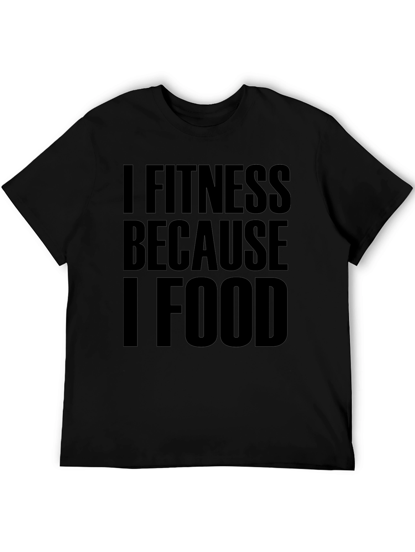 I Fitness Because I Food Black T-Shirt