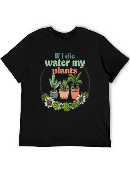 Water My Plants Graphic T-Shirt - Gardener Gift