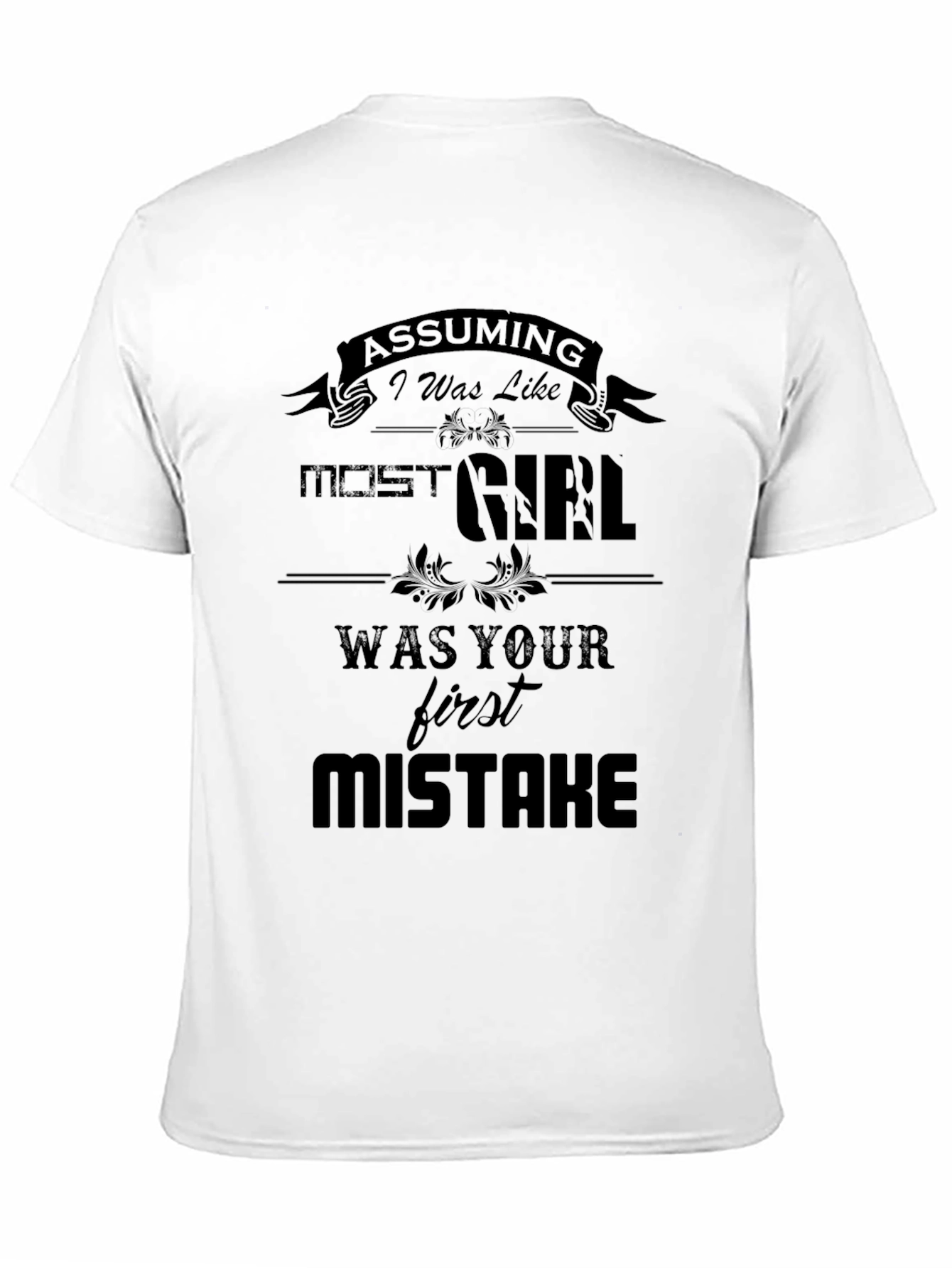 Assuming I Was Like Most Girls T-Shirt