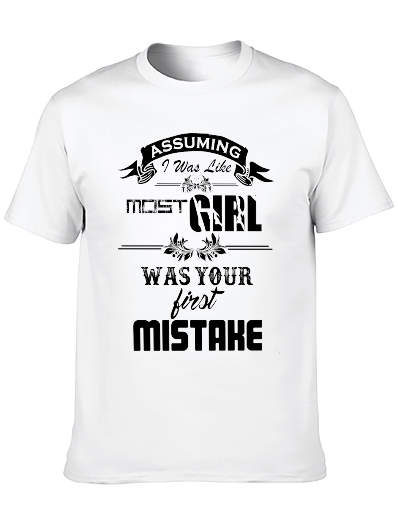 Assuming I Was Like Most Girls T-Shirt