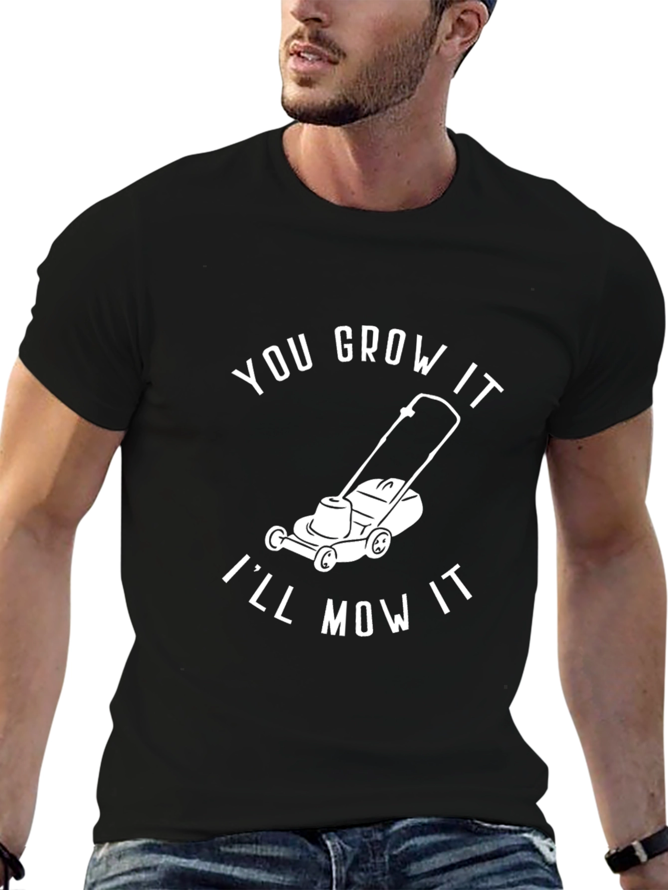 You Grow It Ill Mow It - Graphic T-Shirt