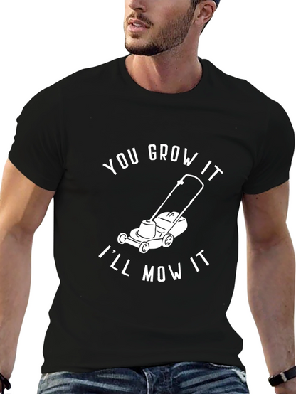 You Grow It Ill Mow It - Graphic T-Shirt