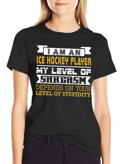I Am An Ice Hockey Player Sarcasm T-Shirt