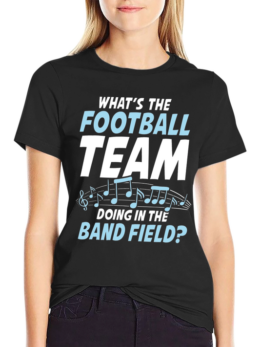 Funny Football Band T-Shirt - Whats The Football Team Doing
