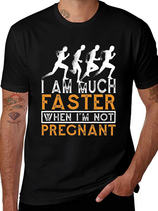 Funny Running T-Shirt - I am Much Faster When Im Not Pregnant