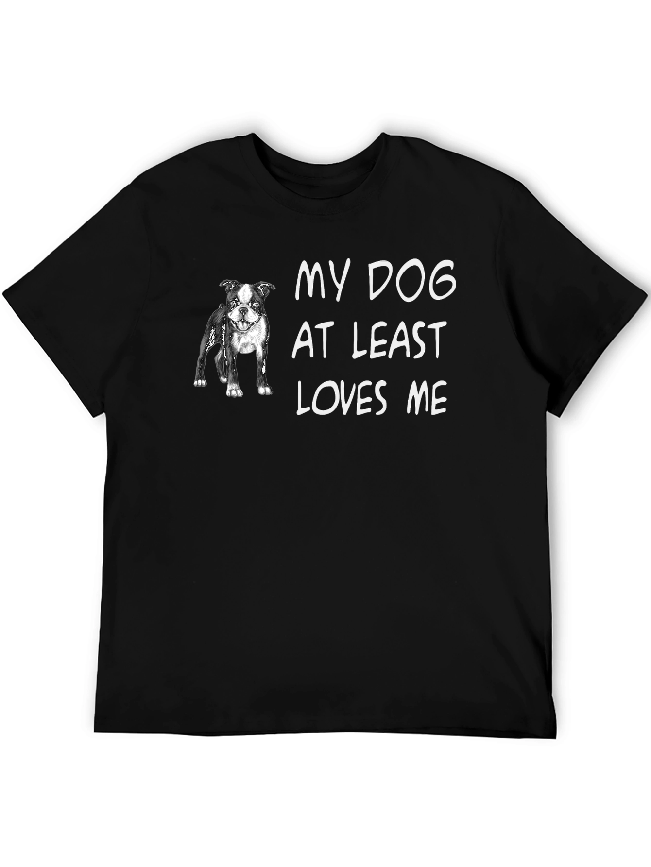 My Dog At Least Loves Me T-Shirt