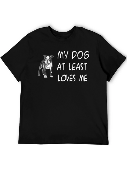 My Dog At Least Loves Me T-Shirt