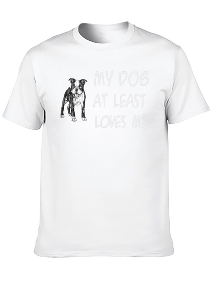 My Dog At Least Loves Me T-Shirt