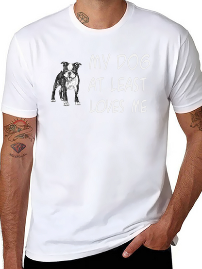 My Dog At Least Loves Me T-Shirt