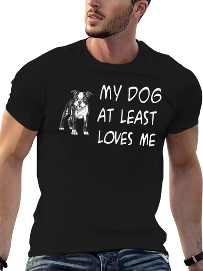 My Dog At Least Loves Me T-Shirt