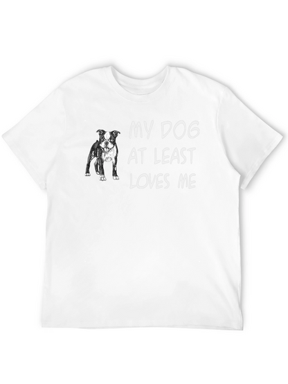 My Dog At Least Loves Me T-Shirt