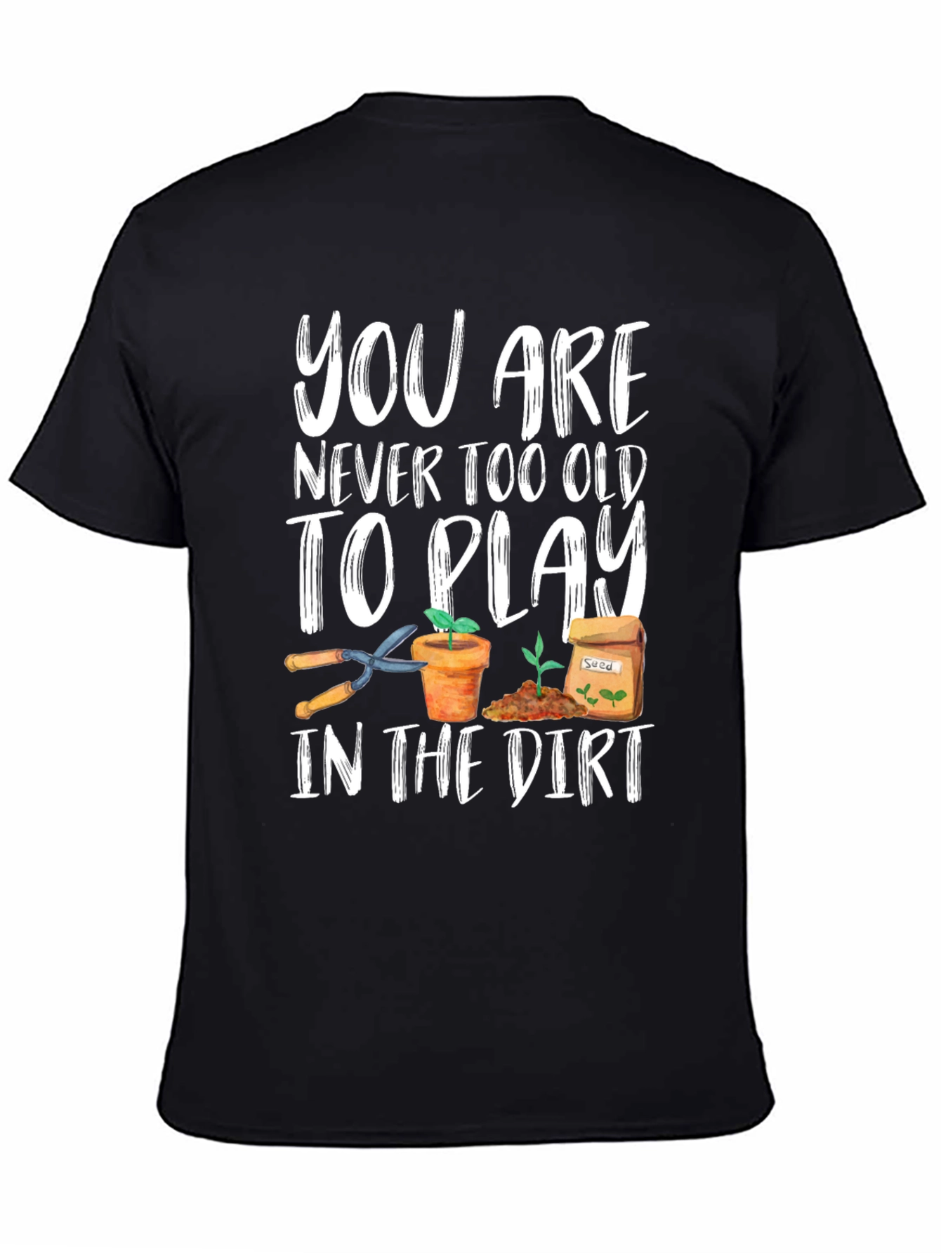 Gardening T-Shirt - Never Too Old To Play