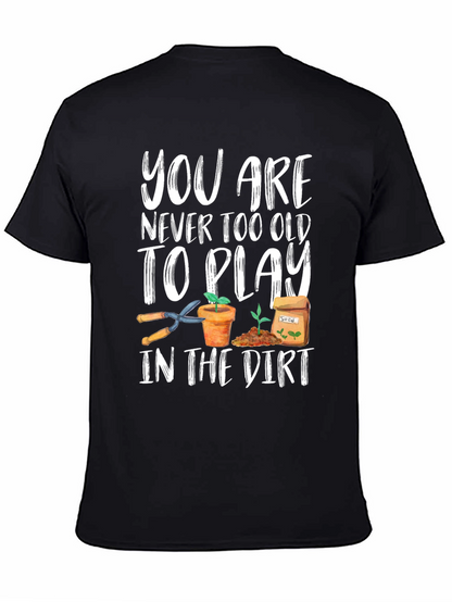 Gardening T-Shirt - Never Too Old To Play