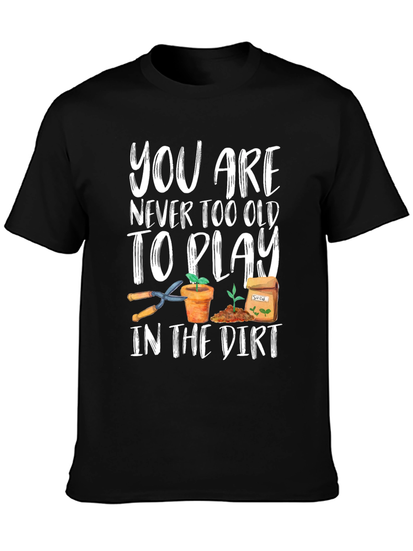 Gardening T-Shirt - Never Too Old To Play