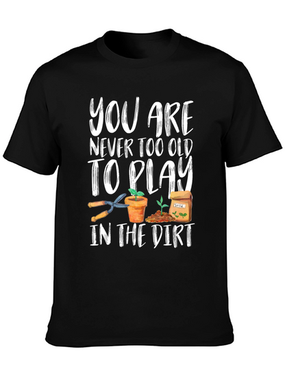 Gardening T-Shirt - Never Too Old To Play