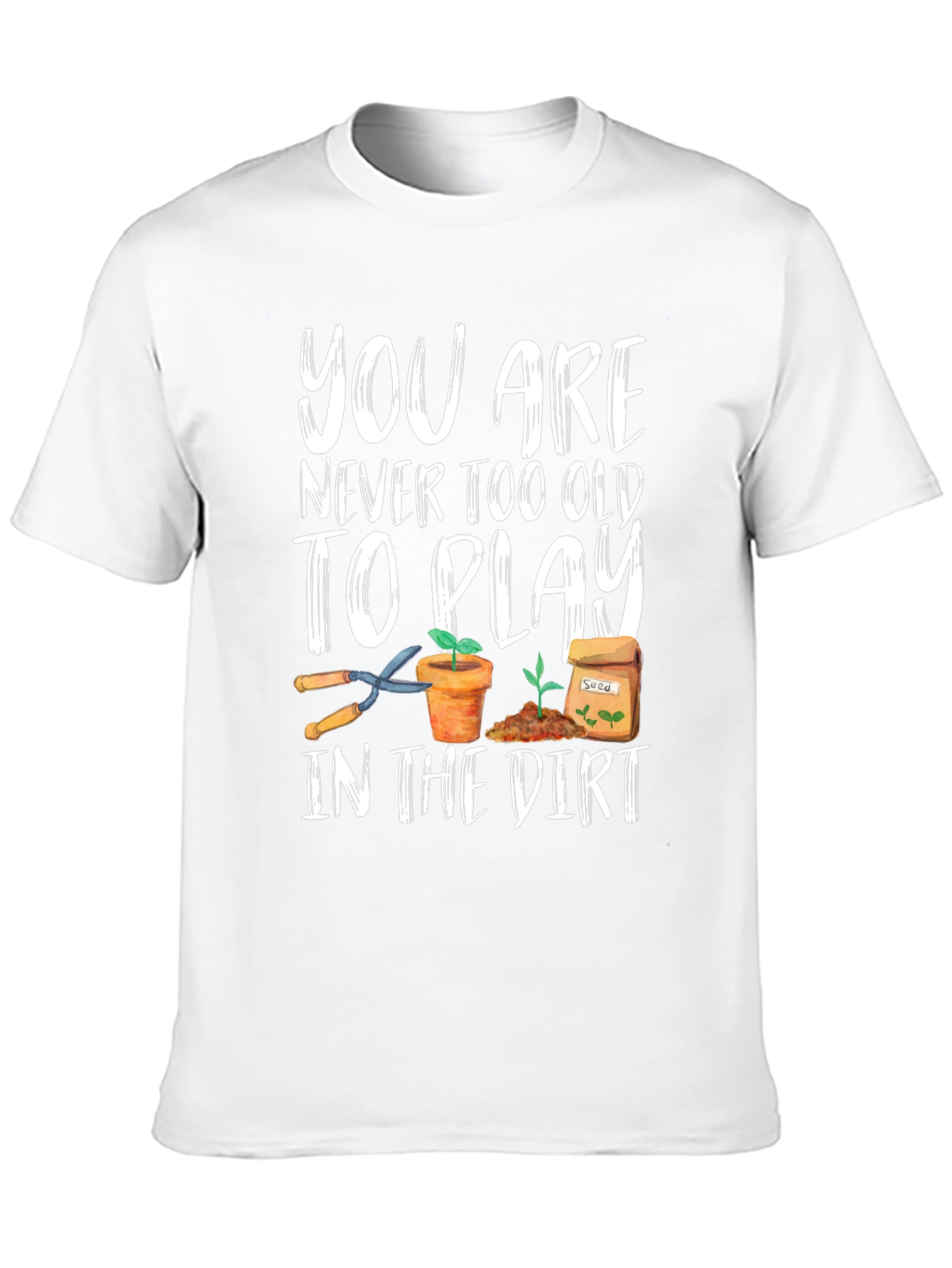 Gardening T-Shirt - Never Too Old To Play