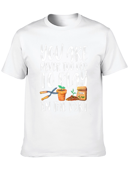 Gardening T-Shirt - Never Too Old To Play
