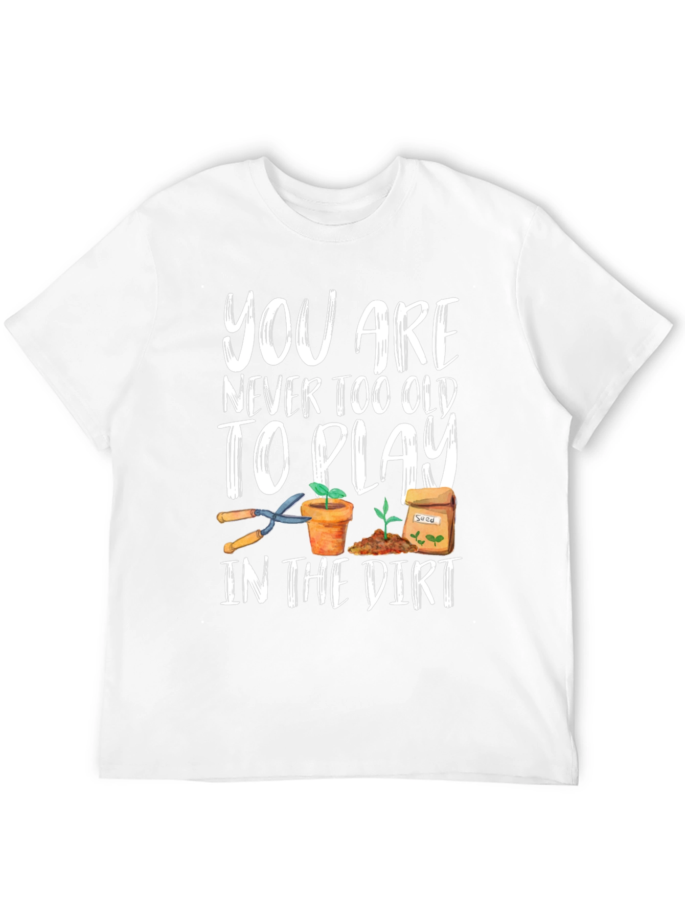 Gardening T-Shirt - Never Too Old To Play