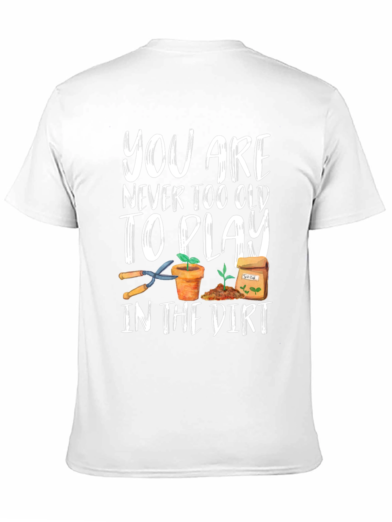 Gardening T-Shirt - Never Too Old To Play