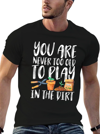Gardening T-Shirt - Never Too Old To Play