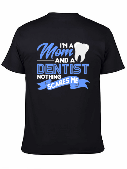 Mom and a Dentist T-Shirt - Nothing Scares Me!