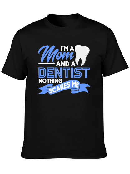 Mom and a Dentist T-Shirt - Nothing Scares Me!