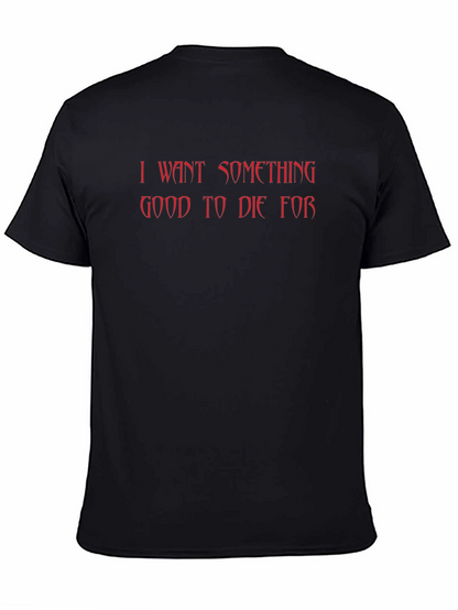 I Want Something Good to Die For T-Shirt