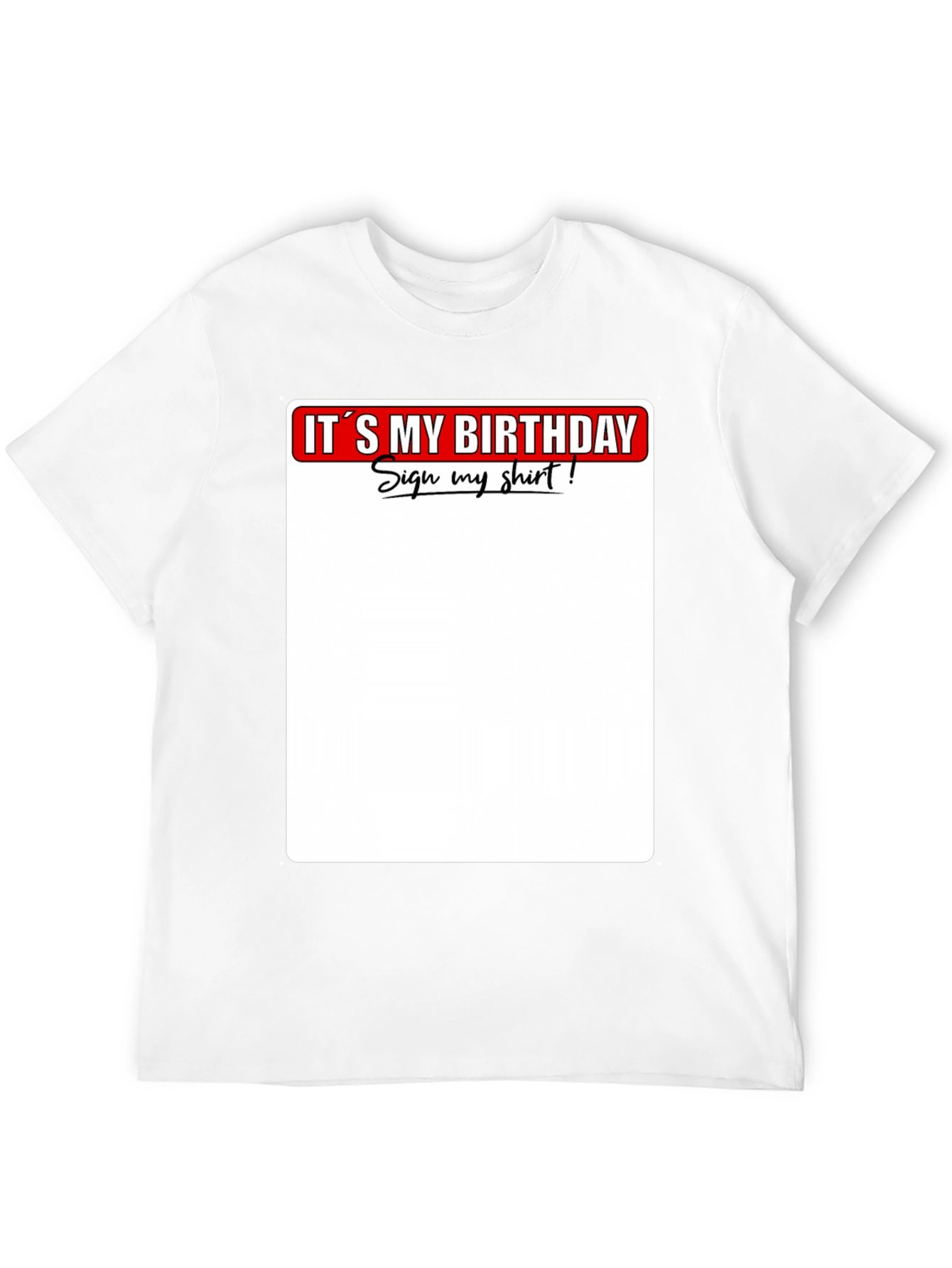 Its My Birthday Sign My Shirt T-Shirt