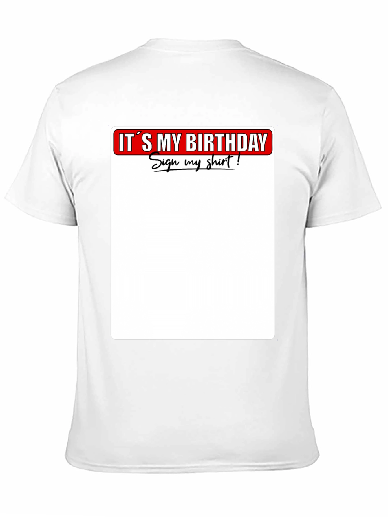 Its My Birthday Sign My Shirt T-Shirt