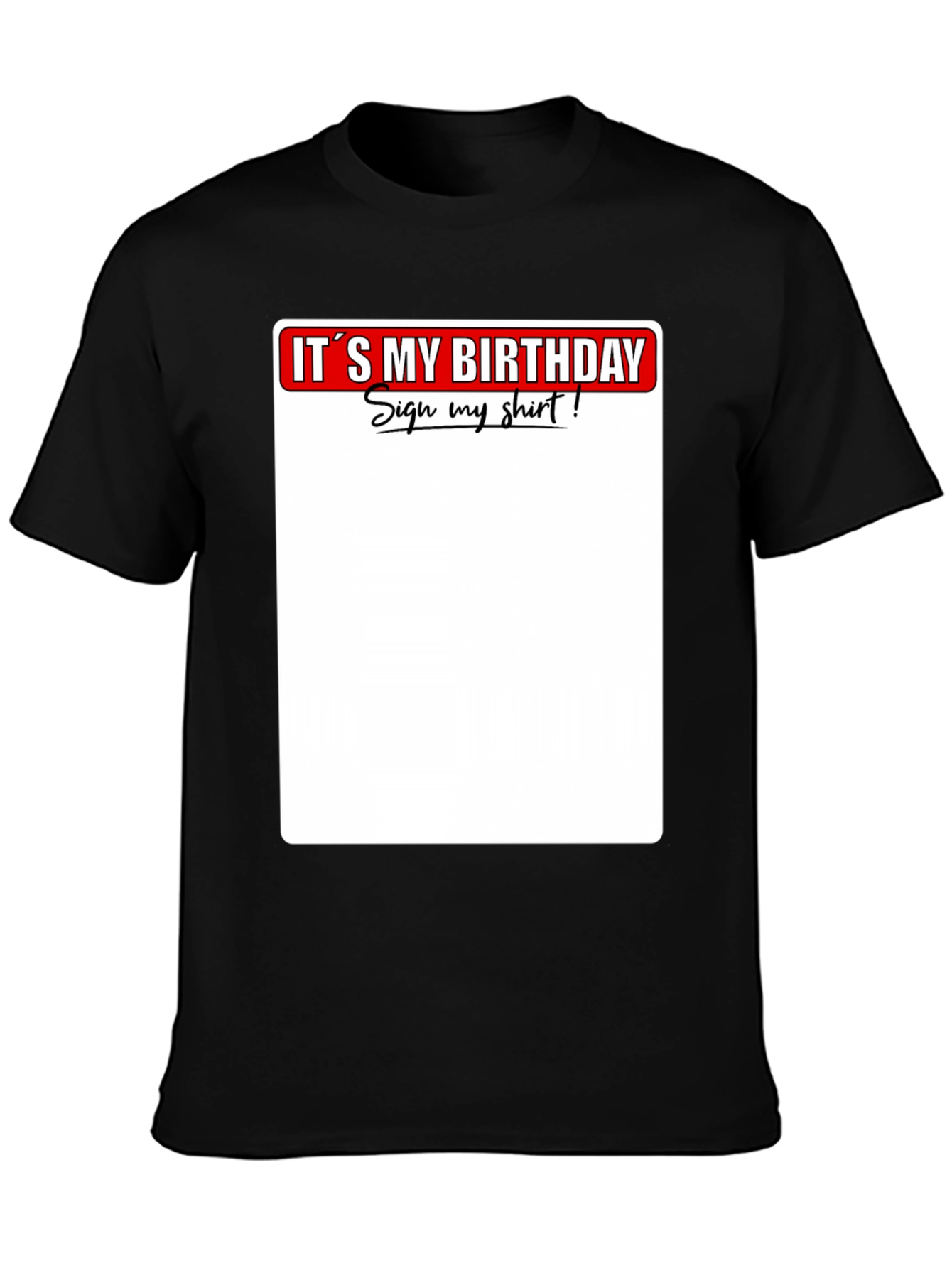 Its My Birthday Sign My Shirt T-Shirt