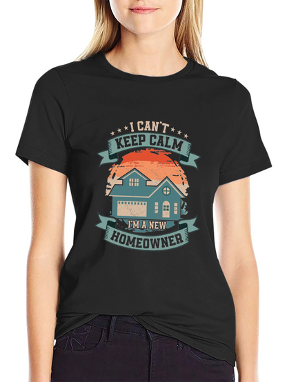 New Homeowner T-Shirt - I Cant Keep Calm Design