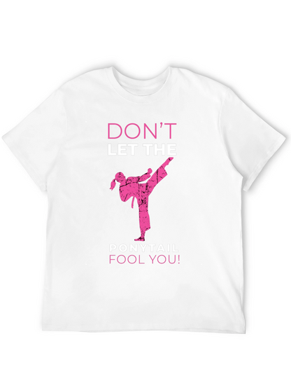 Dont Let The Ponytail Fool You T-Shirt