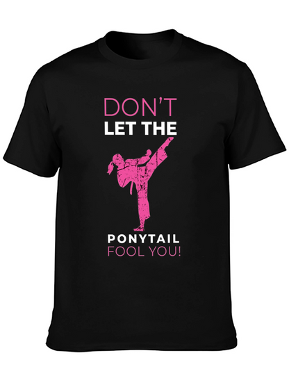Dont Let The Ponytail Fool You T-Shirt