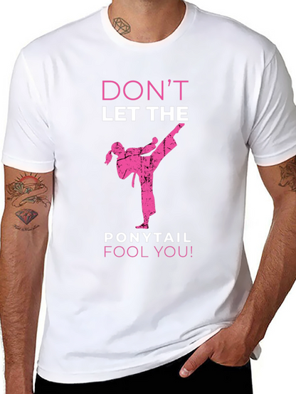 Dont Let The Ponytail Fool You T-Shirt