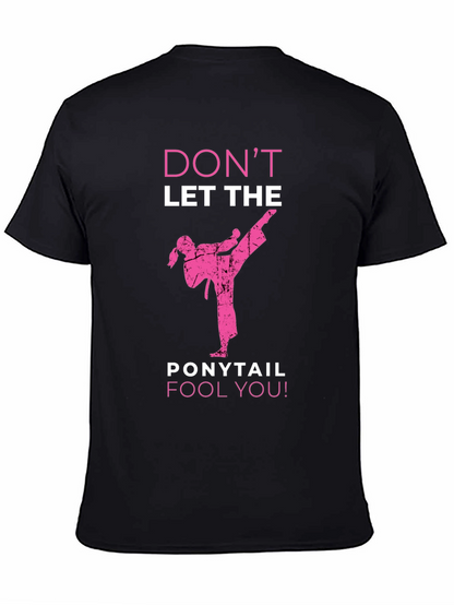 Dont Let The Ponytail Fool You T-Shirt