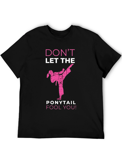 Dont Let The Ponytail Fool You T-Shirt