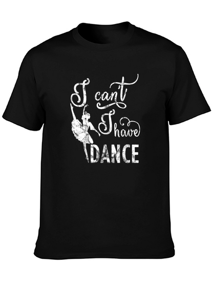 I Cant I Have to Dance Graphic Tee