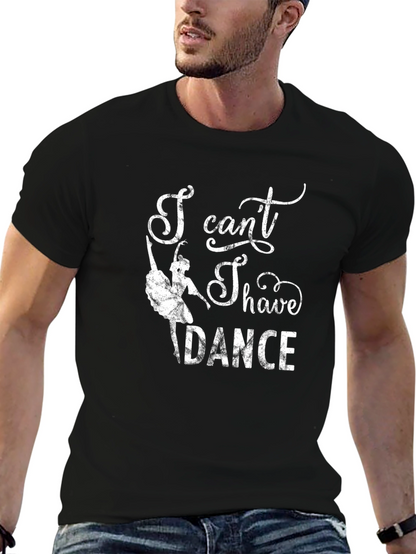 I Cant I Have to Dance Graphic Tee