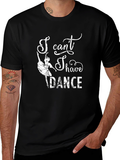 I Cant I Have to Dance Graphic Tee