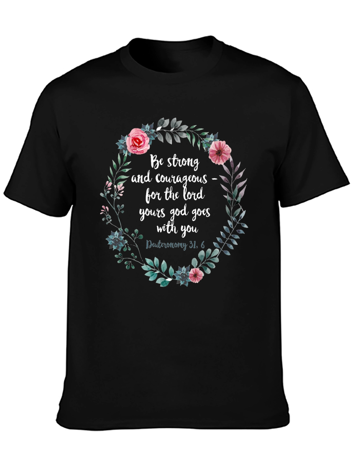 Floral Scripture T-Shirt - Be Strong & Courageous
