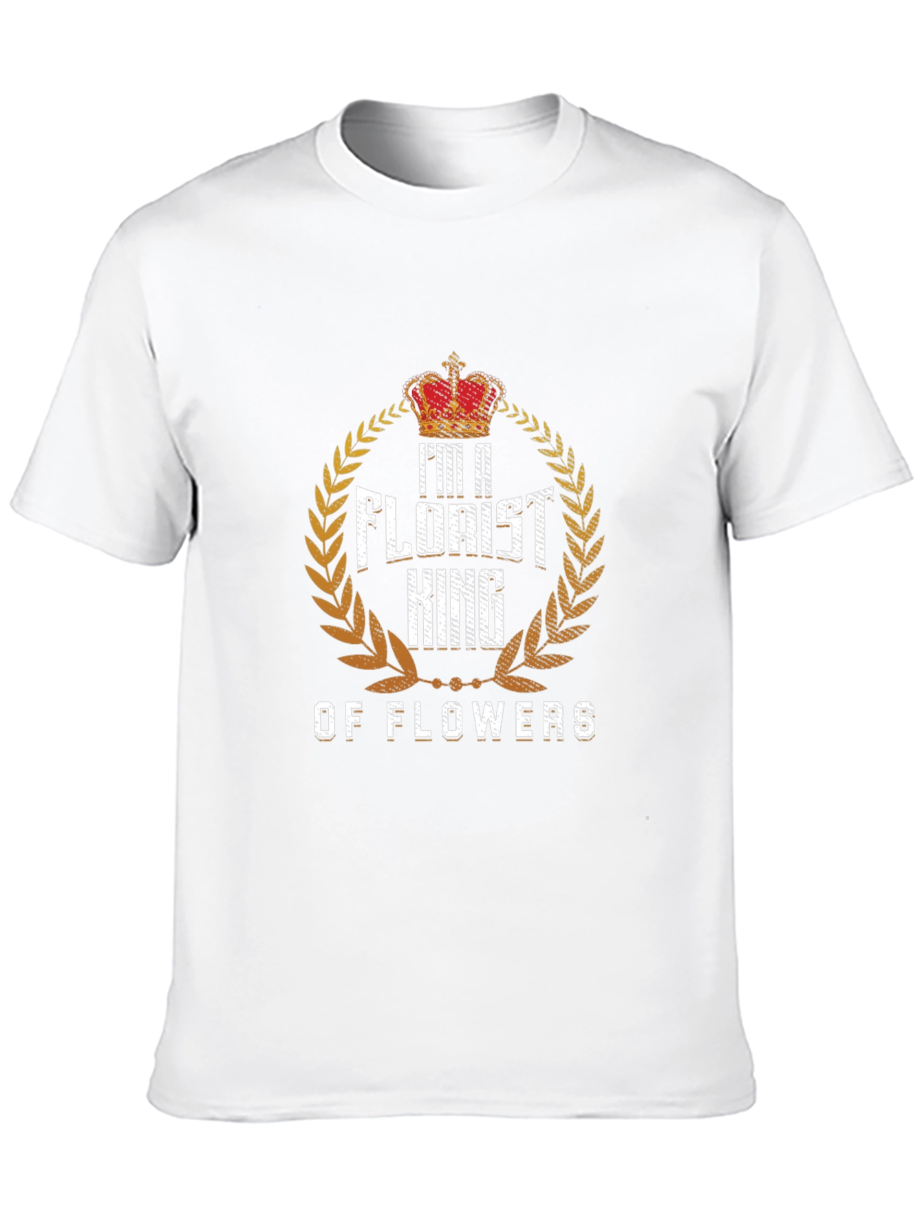 Im a Florist King of Flowers T-Shirt
